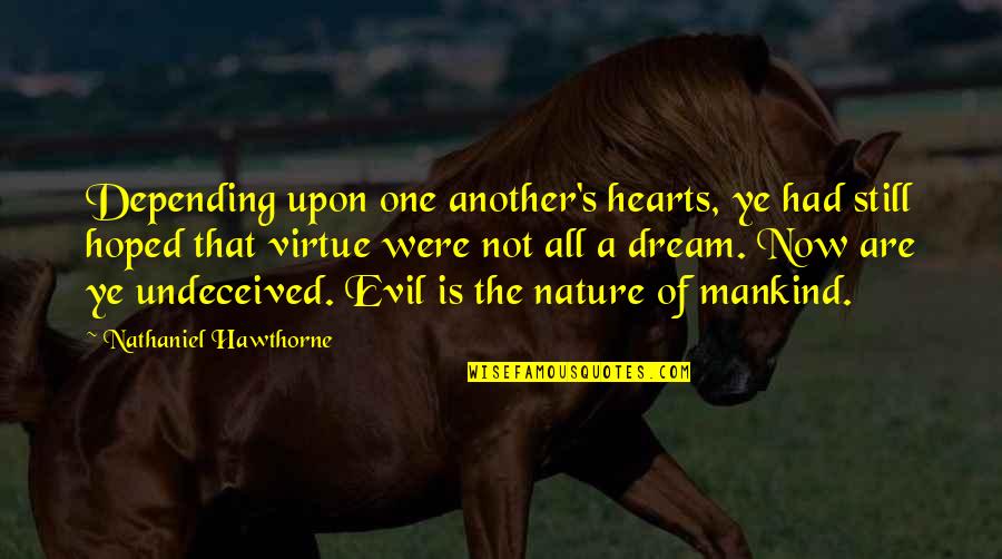 Nathaniel's Quotes By Nathaniel Hawthorne: Depending upon one another's hearts, ye had still