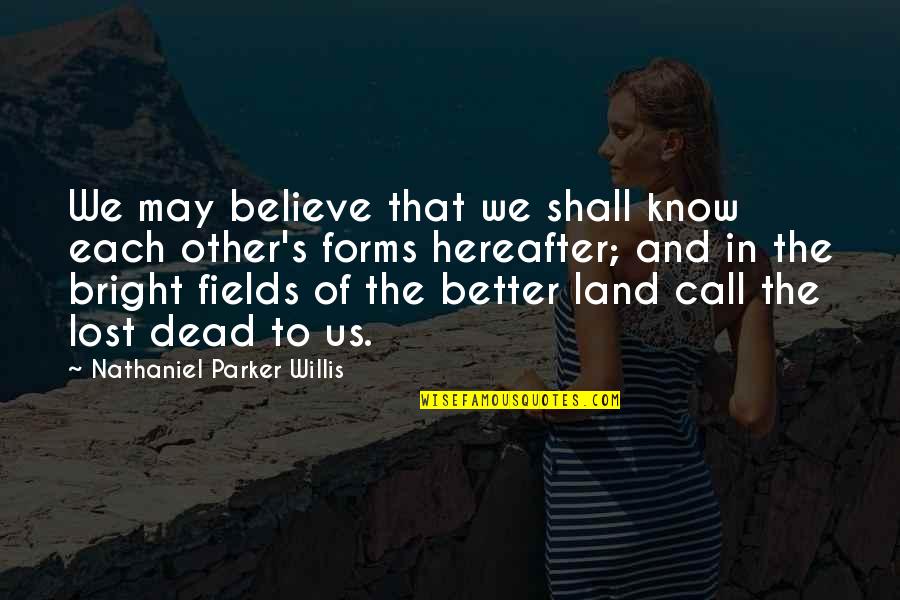 Nathaniel's Quotes By Nathaniel Parker Willis: We may believe that we shall know each