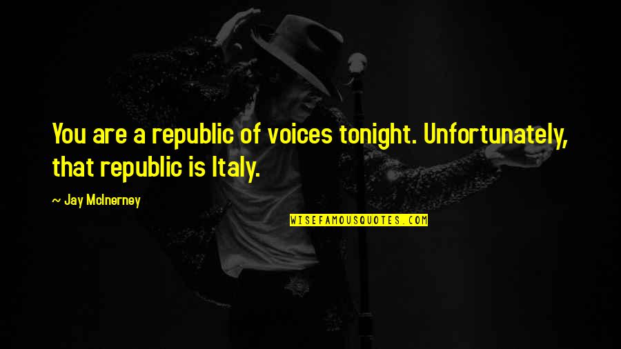 Nathanya Les Quotes By Jay McInerney: You are a republic of voices tonight. Unfortunately,