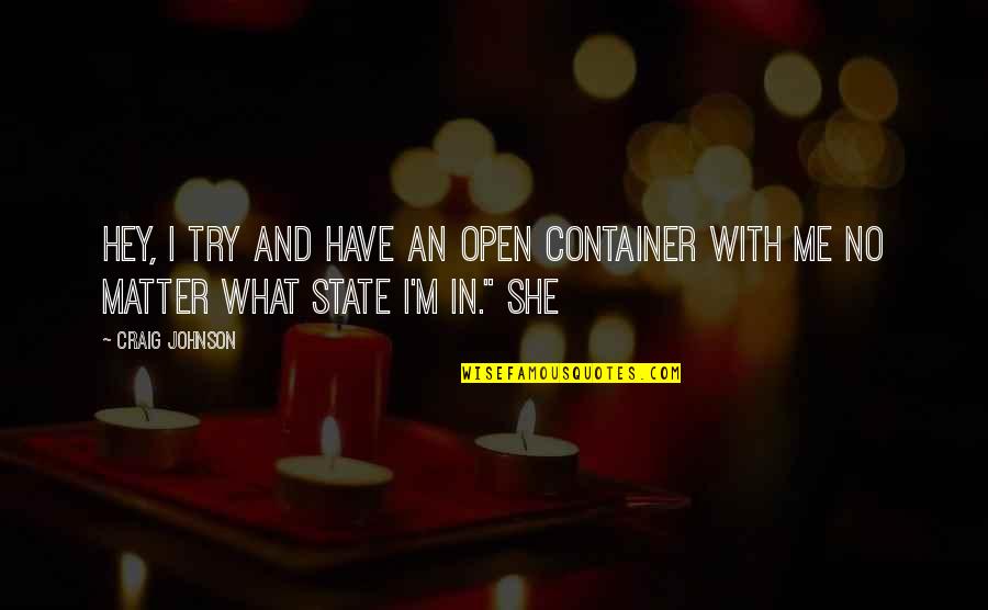 Nathasia Innovation Quotes By Craig Johnson: Hey, I try and have an open container