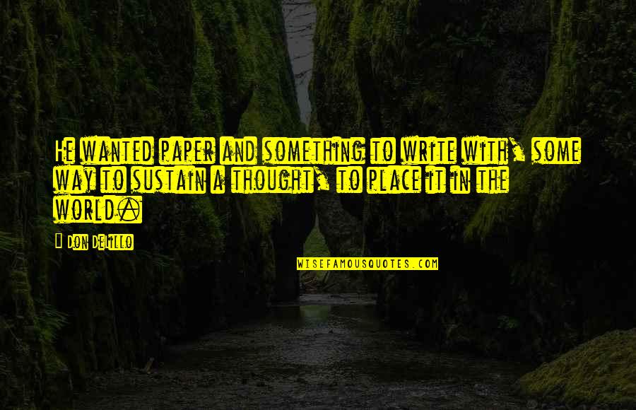 Nathen Miller Quotes By Don DeLillo: He wanted paper and something to write with, Nathen Miller Quotes By Don DeLillo: He wanted paper and something to write with,