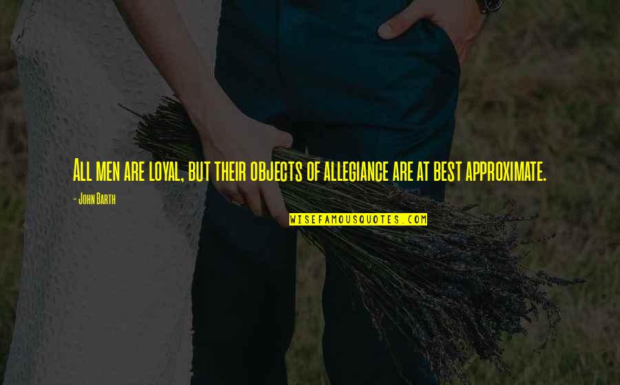 Nathen Miller Quotes By John Barth: All men are loyal, but their objects of