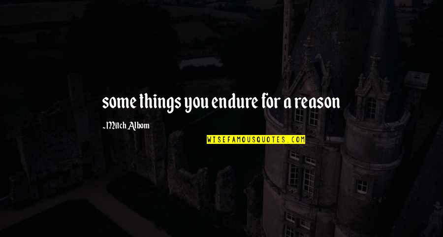 Nathen Miller Quotes By Mitch Albom: some things you endure for a reason Nathen Miller Quotes By Mitch Albom: some things you endure for a reason