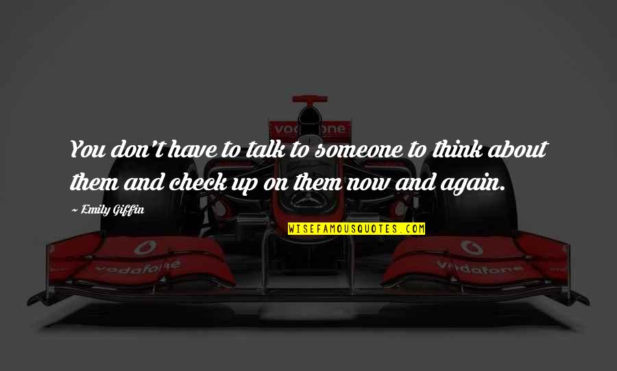 Nathiagali Quotes By Emily Giffin: You don't have to talk to someone to Nathiagali Quotes By Emily Giffin: You don't have to talk to someone to