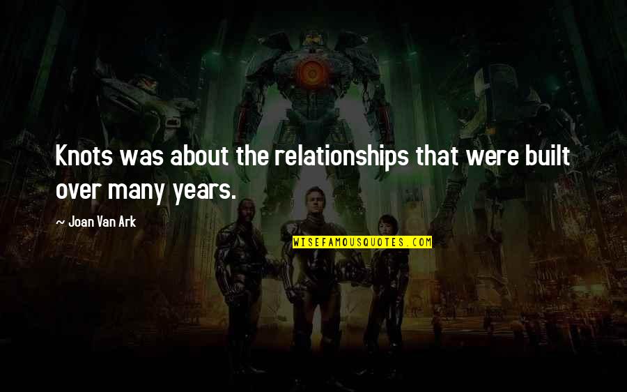 Nathiagali Quotes By Joan Van Ark: Knots was about the relationships that were built