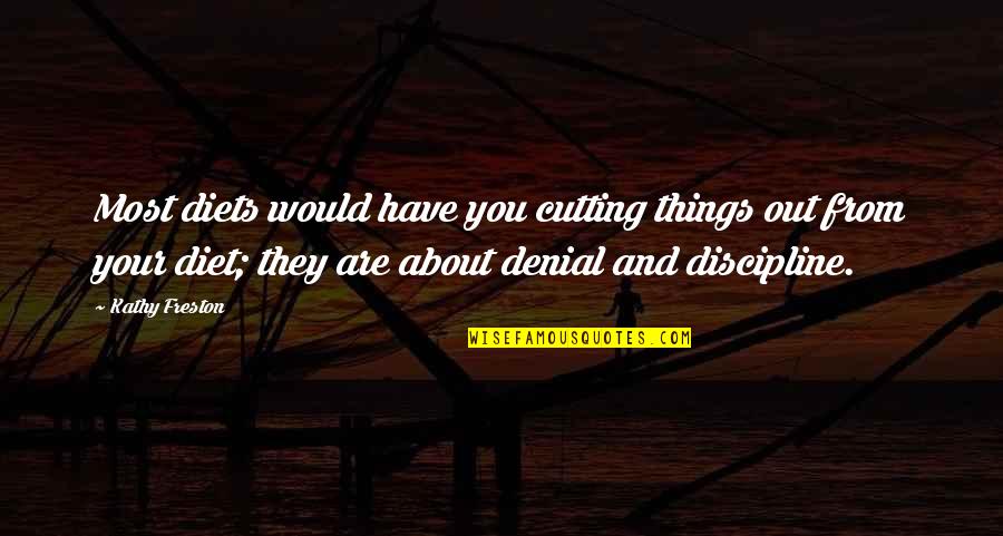 Nathicana Quotes By Kathy Freston: Most diets would have you cutting things out