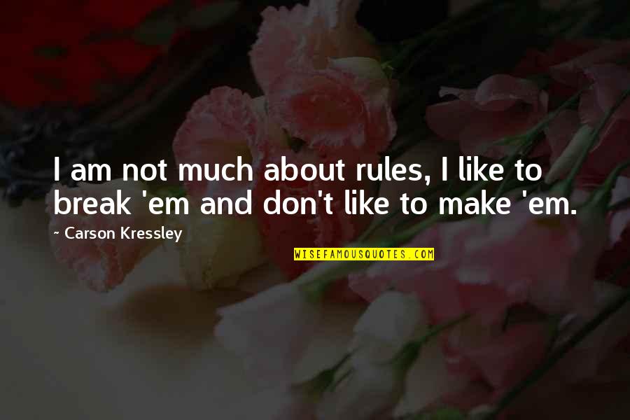 Nathie Batman Quotes By Carson Kressley: I am not much about rules, I like