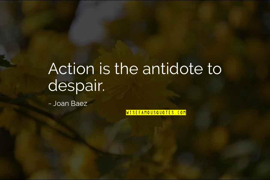 Nathie Gun Quotes By Joan Baez: Action is the antidote to despair. Nathie Gun Quotes By Joan Baez: Action is the antidote to despair.