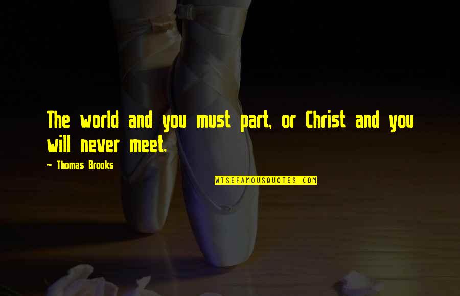 Nathie Gun Quotes By Thomas Brooks: The world and you must part, or Christ Nathie Gun Quotes By Thomas Brooks: The world and you must part, or Christ