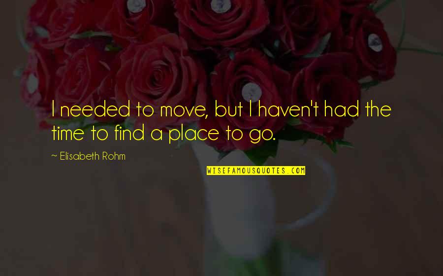 Nathie Youtube Quotes By Elisabeth Rohm: I needed to move, but I haven't had Nathie Youtube Quotes By Elisabeth Rohm: I needed to move, but I haven't had