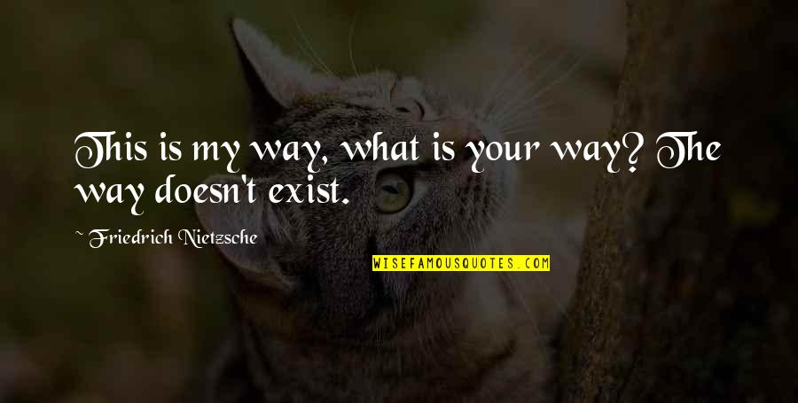 Nathie Youtube Quotes By Friedrich Nietzsche: This is my way, what is your way? Nathie Youtube Quotes By Friedrich Nietzsche: This is my way, what is your way?