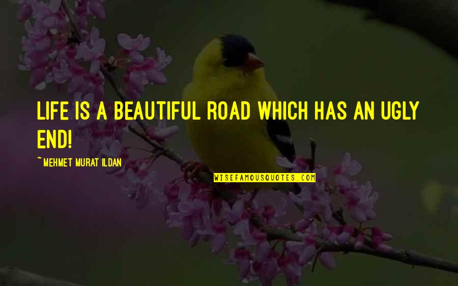 Nathie Youtube Quotes By Mehmet Murat Ildan: Life is a beautiful road which has an Nathie Youtube Quotes By Mehmet Murat Ildan: Life is a beautiful road which has an