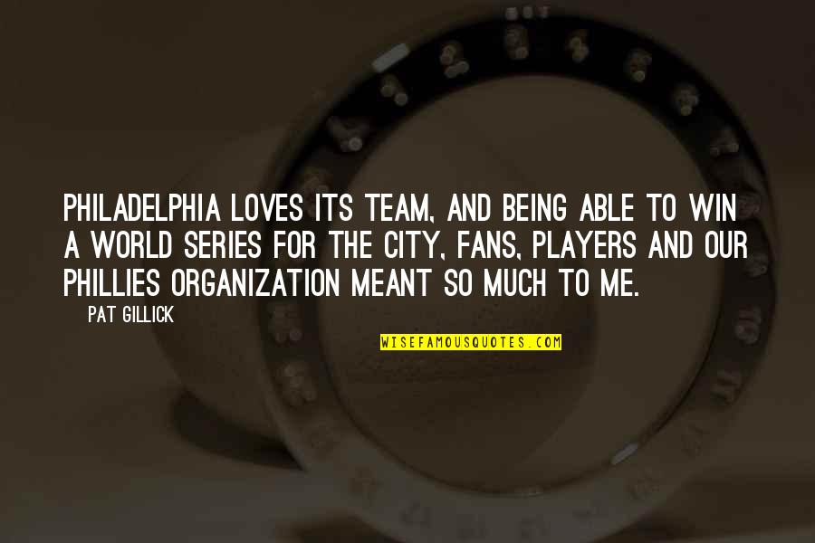 Nathie Youtube Quotes By Pat Gillick: Philadelphia loves its team, and being able to Nathie Youtube Quotes By Pat Gillick: Philadelphia loves its team, and being able to