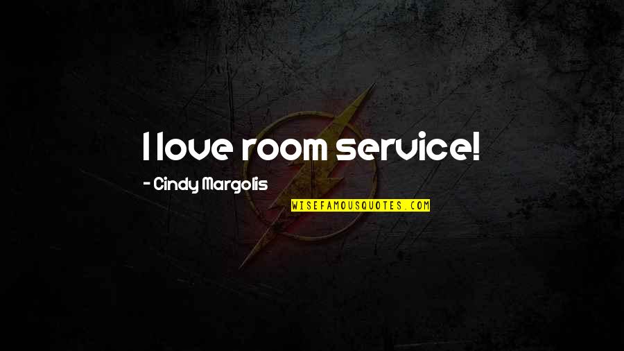 Nathon Davis Quotes By Cindy Margolis: I love room service!