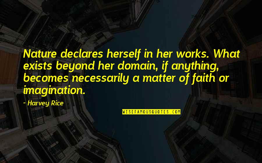 Nathuram Godse Quotes By Harvey Rice: Nature declares herself in her works. What exists Nathuram Godse Quotes By Harvey Rice: Nature declares herself in her works. What exists