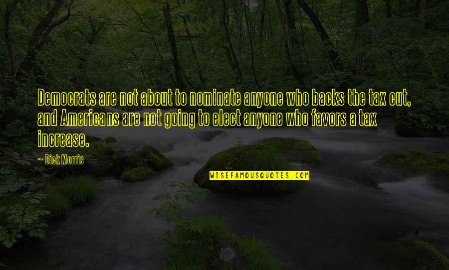 Nati Goti Quotes By Dick Morris: Democrats are not about to nominate anyone who Nati Goti Quotes By Dick Morris: Democrats are not about to nominate anyone who