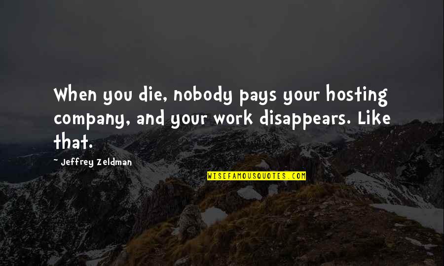Nati Quotes By Jeffrey Zeldman: When you die, nobody pays your hosting company,