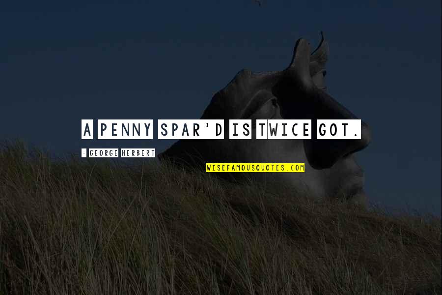 Natilik Quotes By George Herbert: A penny spar'd is twice got. Natilik Quotes By George Herbert: A penny spar'd is twice got.
