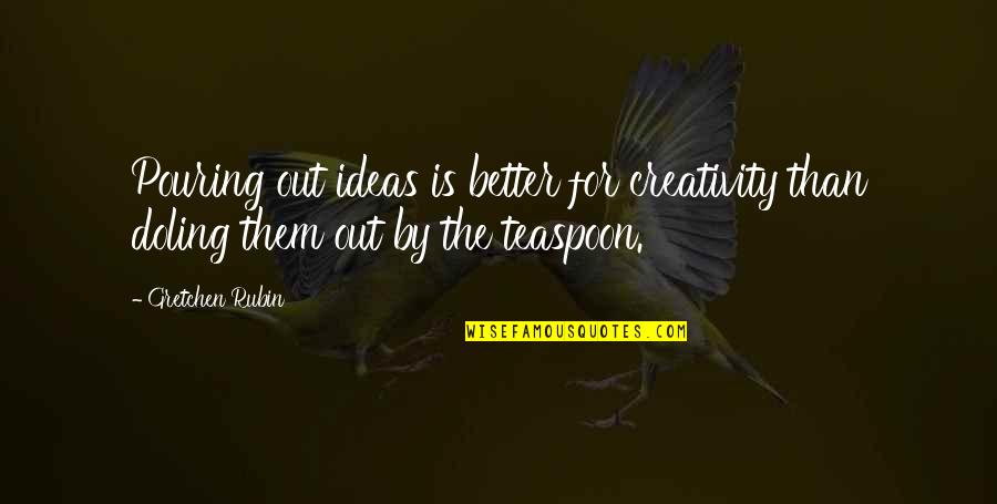 Nation Building Began In Europe As A Result Of War And The Quotes By Gretchen Rubin: Pouring out ideas is better for creativity than