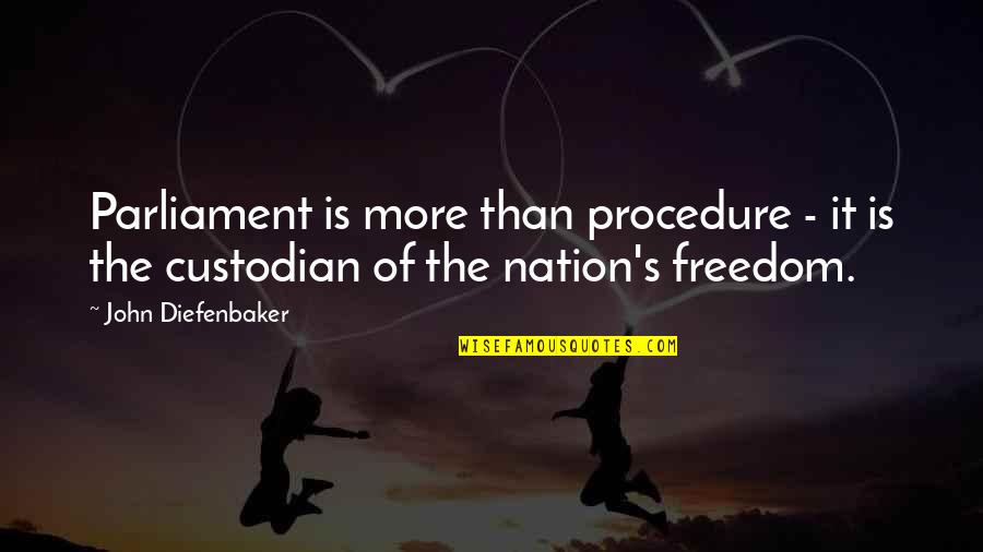 Nation Freedom Quotes By John Diefenbaker: Parliament is more than procedure - it is