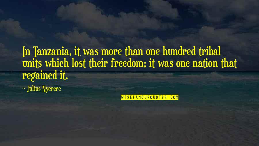 Nation Freedom Quotes By Julius Nyerere: In Tanzania, it was more than one hundred