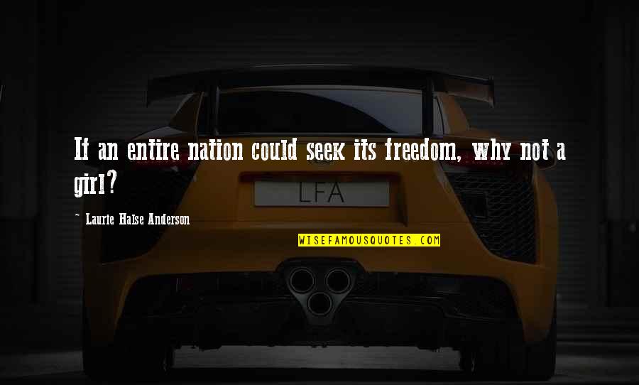 Nation Freedom Quotes By Laurie Halse Anderson: If an entire nation could seek its freedom,