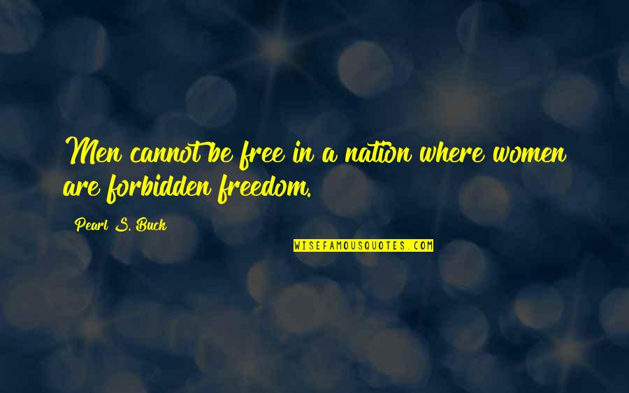 Nation Freedom Quotes By Pearl S. Buck: Men cannot be free in a nation where