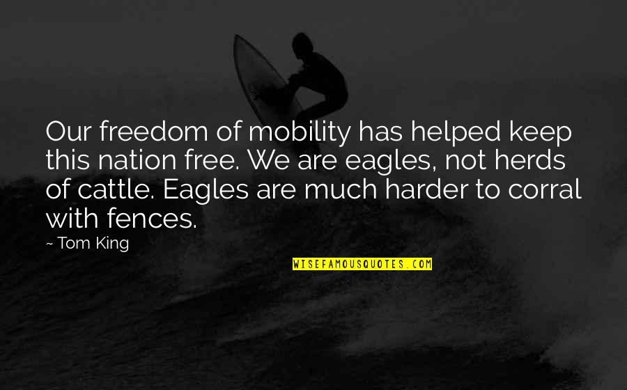 Nation Freedom Quotes By Tom King: Our freedom of mobility has helped keep this