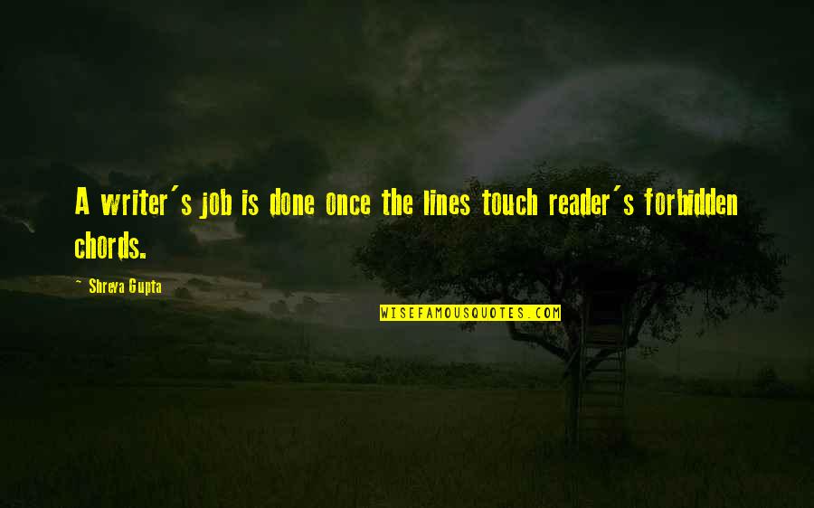Nation Of Laws Not Men Quote Quotes By Shreya Gupta: A writer's job is done once the lines
