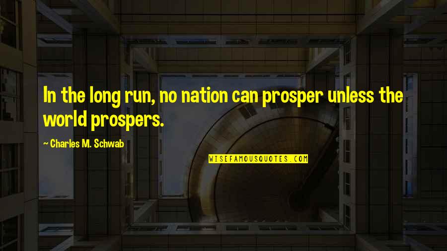 Nation Quotes By Charles M. Schwab: In the long run, no nation can prosper