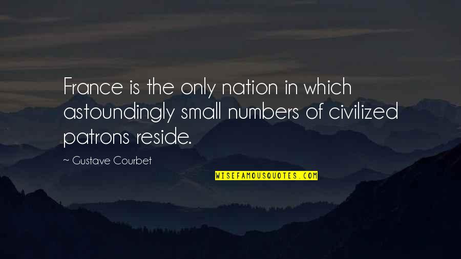 Nation Quotes By Gustave Courbet: France is the only nation in which astoundingly
