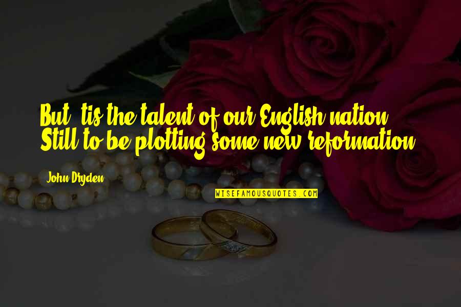 Nation Quotes By John Dryden: But 'tis the talent of our English nation,