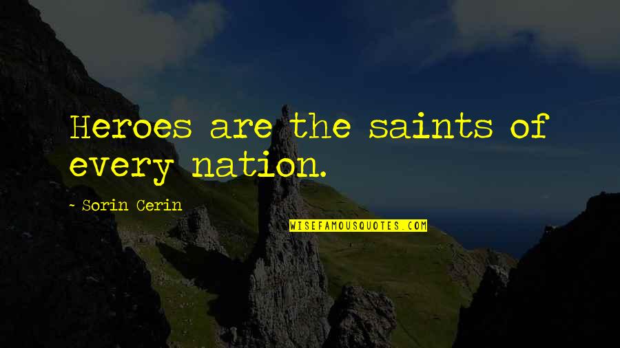 Nation Quotes By Sorin Cerin: Heroes are the saints of every nation.