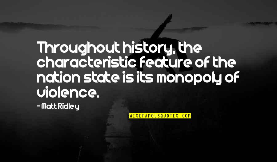 Nation State Quotes By Matt Ridley: Throughout history, the characteristic feature of the nation Nation State Quotes By Matt Ridley: Throughout history, the characteristic feature of the nation