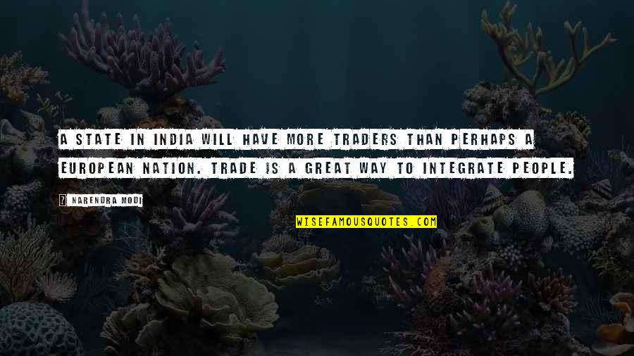 Nation State Quotes By Narendra Modi: A state in India will have more traders Nation State Quotes By Narendra Modi: A state in India will have more traders