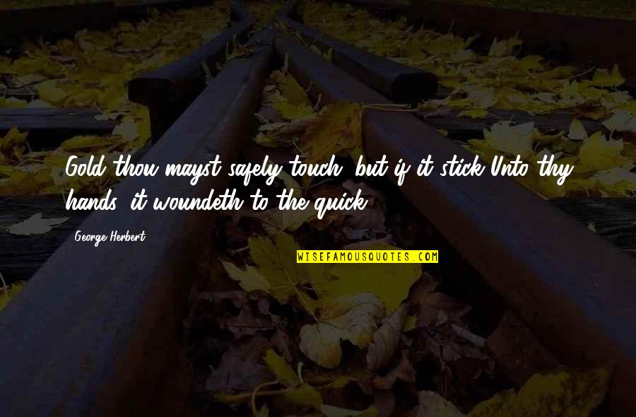 Nation Terry Pratchett Quotes By George Herbert: Gold thou mayst safely touch; but if it Nation Terry Pratchett Quotes By George Herbert: Gold thou mayst safely touch; but if it