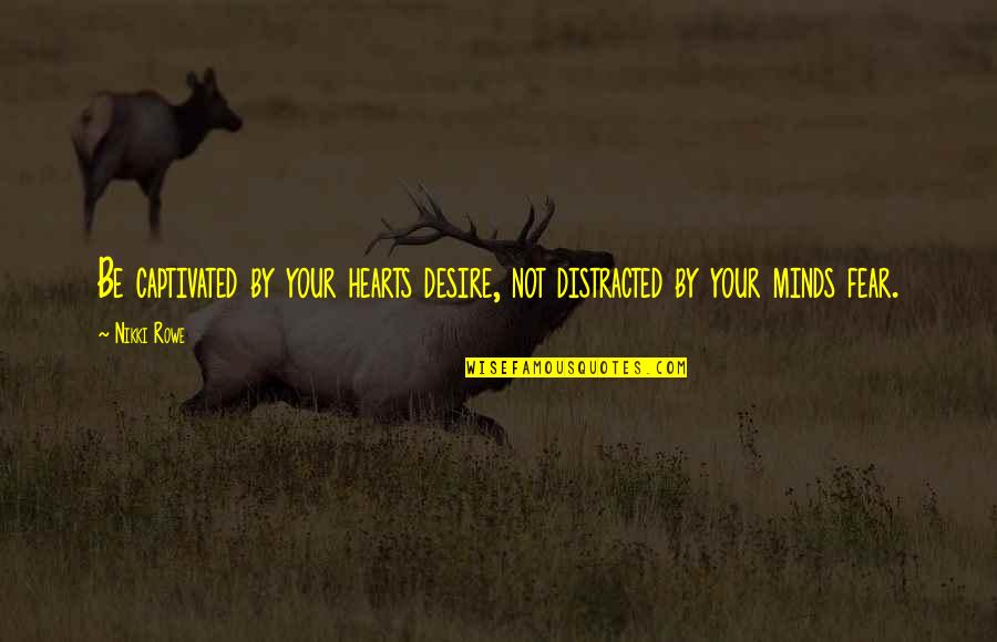 Nation Terry Pratchett Quotes By Nikki Rowe: Be captivated by your hearts desire, not distracted