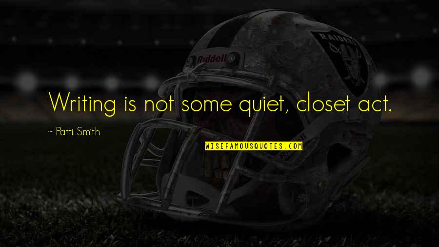 Nation Terry Pratchett Quotes By Patti Smith: Writing is not some quiet, closet act. Nation Terry Pratchett Quotes By Patti Smith: Writing is not some quiet, closet act.
