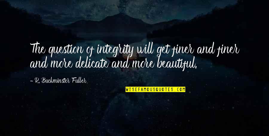 Nation Terry Pratchett Quotes By R. Buckminster Fuller: The question of integrity will get finer and Nation Terry Pratchett Quotes By R. Buckminster Fuller: The question of integrity will get finer and