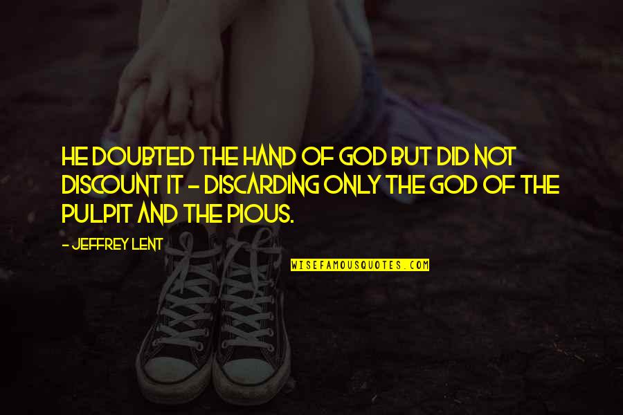 Nation Without God Quotes By Jeffrey Lent: He doubted the hand of God but did Nation Without God Quotes By Jeffrey Lent: He doubted the hand of God but did