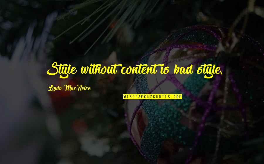 National 5 Sailmaker Quotes By Louis MacNeice: Style without content is bad style. National 5 Sailmaker Quotes By Louis MacNeice: Style without content is bad style.