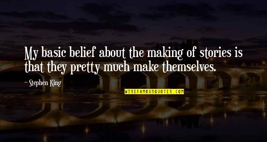 National 5 Sailmaker Quotes By Stephen King: My basic belief about the making of stories