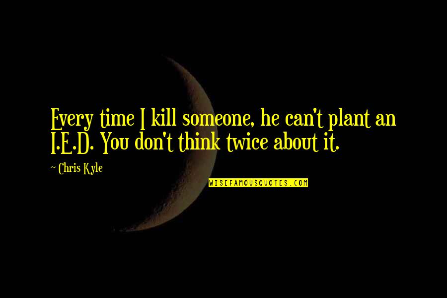 National Administrative Assistant Day Quotes By Chris Kyle: Every time I kill someone, he can't plant