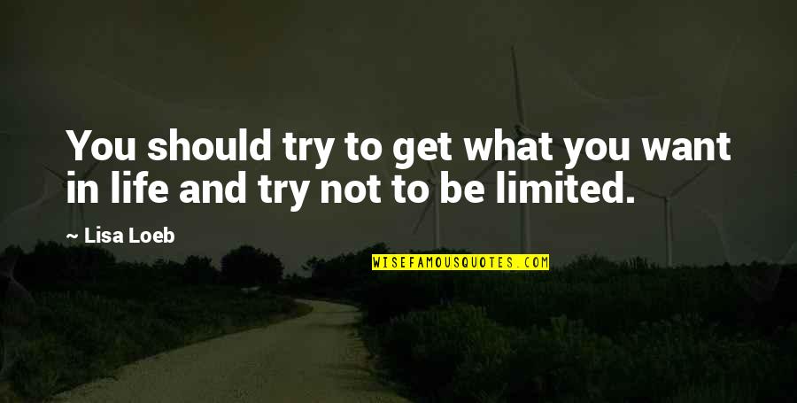 National Autonomy Quotes By Lisa Loeb: You should try to get what you want