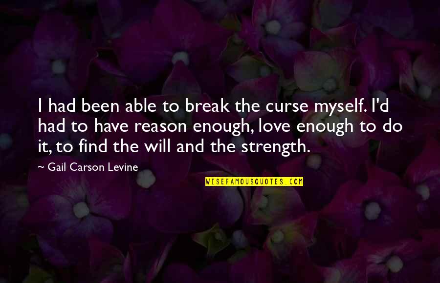 National Bookstore Quotes By Gail Carson Levine: I had been able to break the curse