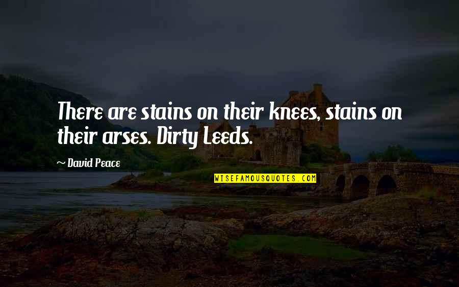 National Conversation Quotes By David Peace: There are stains on their knees, stains on