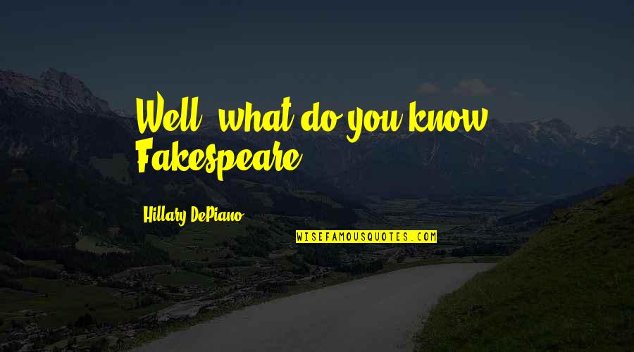 National Conversation Quotes By Hillary DePiano: Well, what do you know? Fakespeare! National Conversation Quotes By Hillary DePiano: Well, what do you know? Fakespeare!