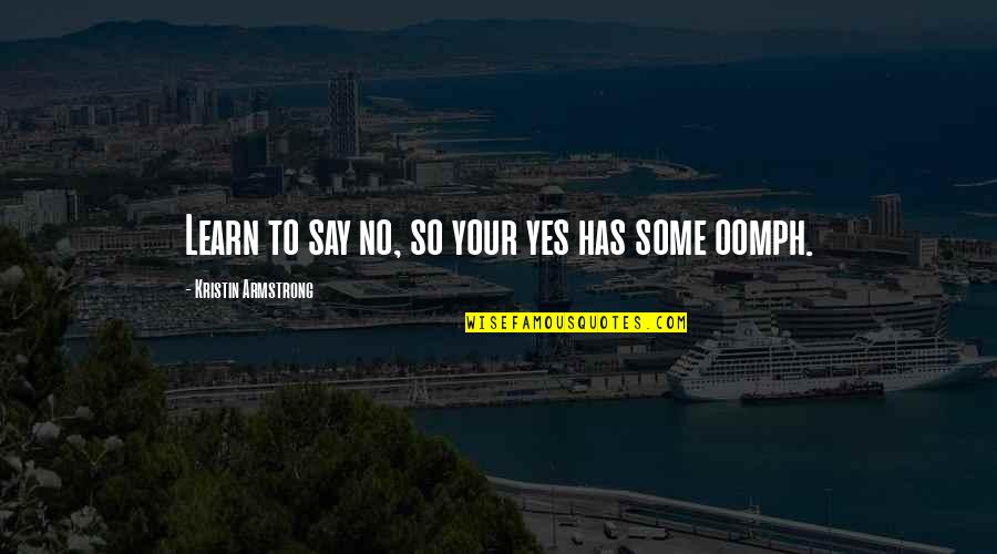 National Conversation Quotes By Kristin Armstrong: Learn to say no, so your yes has National Conversation Quotes By Kristin Armstrong: Learn to say no, so your yes has