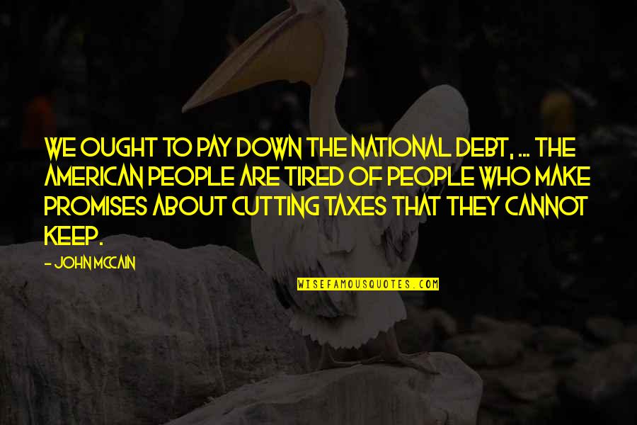 National Debt Quotes By John McCain: We ought to pay down the national debt,