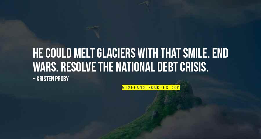 National Debt Quotes By Kristen Proby: He could melt glaciers with that smile. End